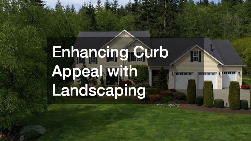 Enhancing Curb Appeal with Landscaping