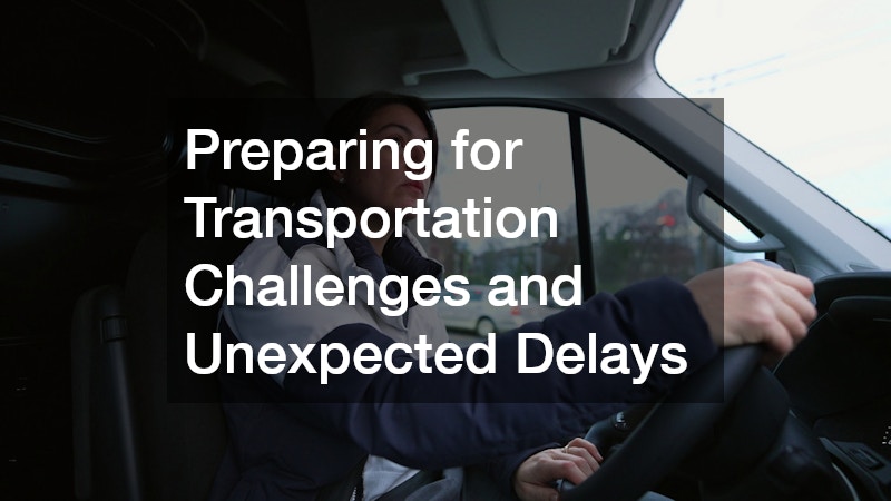 Preparing for Transportation Challenges and Unexpected Delays