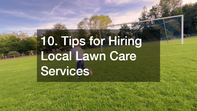 10. Tips for Hiring Local Lawn Care Services