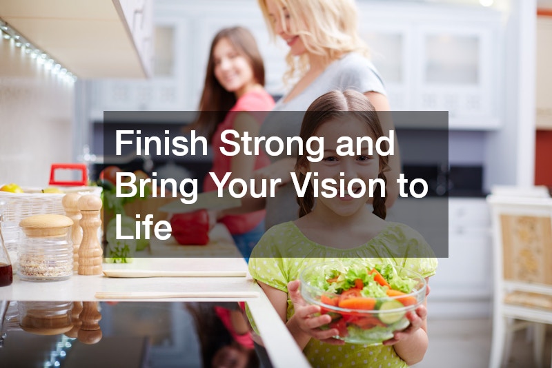 Finish Strong and Bring Your Vision to Life
