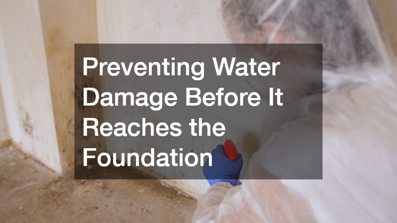 Preventing Water Damage Before It Reaches the Foundation