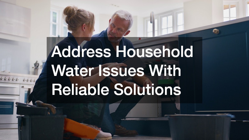 Address Household Water Issues With Reliable Solutions