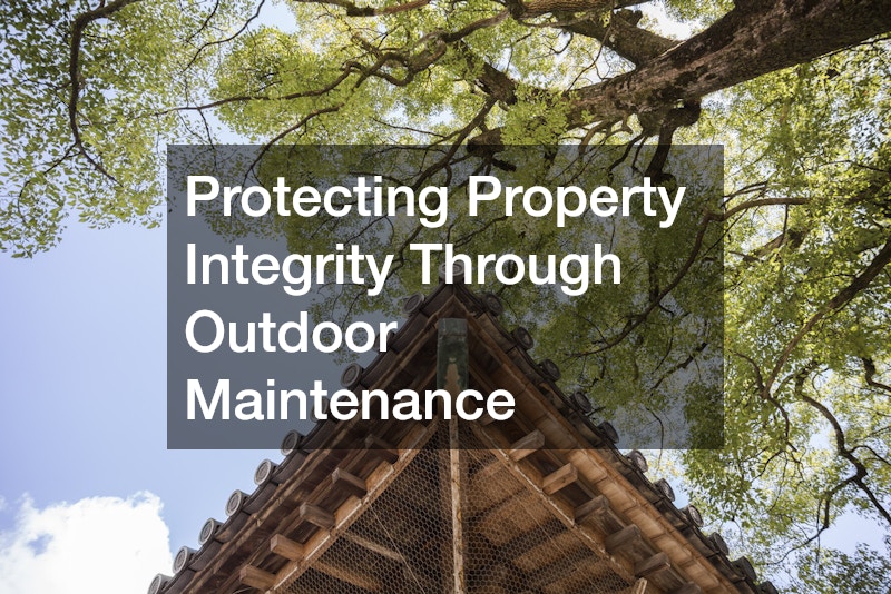 Protecting Property Integrity Through Outdoor Maintenance