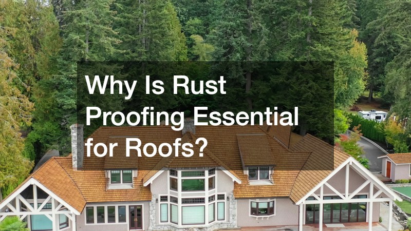 Why Is Rust Proofing Essential for Roofs?