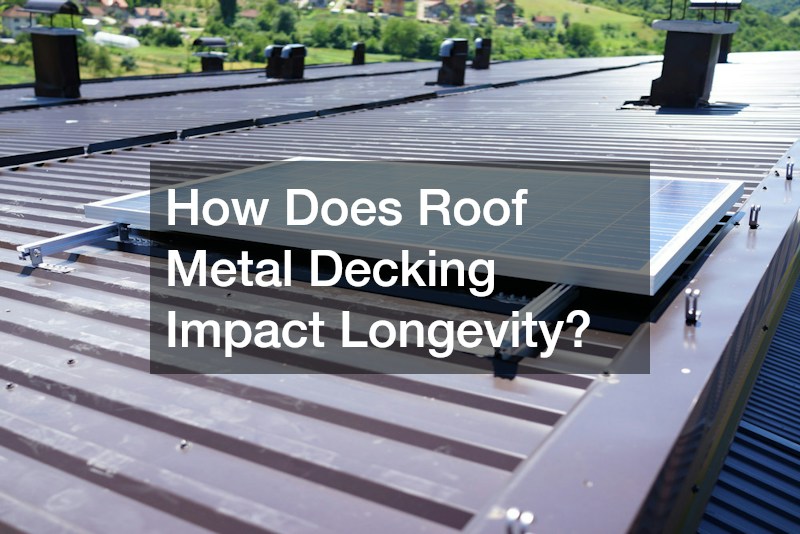 How Does Roof Metal Decking Impact Longevity?