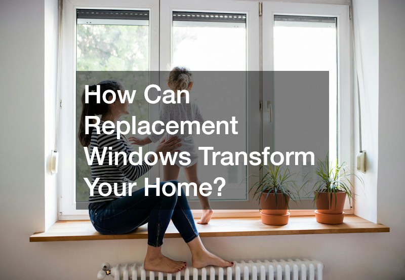 How Can Replacement Windows Transform Your Home?