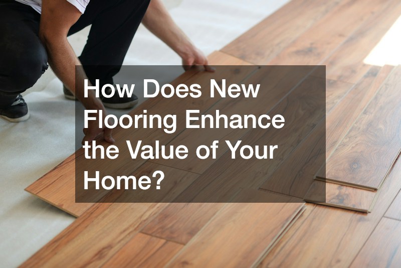 How Does New Flooring Enhance the Value of Your Home?
