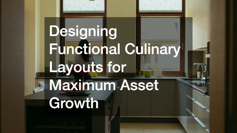 Designing Functional Culinary Layouts for Maximum Asset Growth