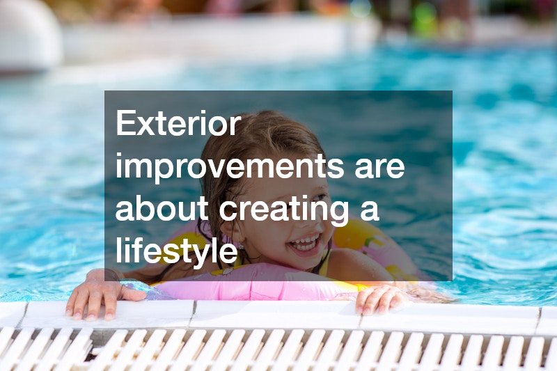 Exterior improvements are about creating a lifestyle
