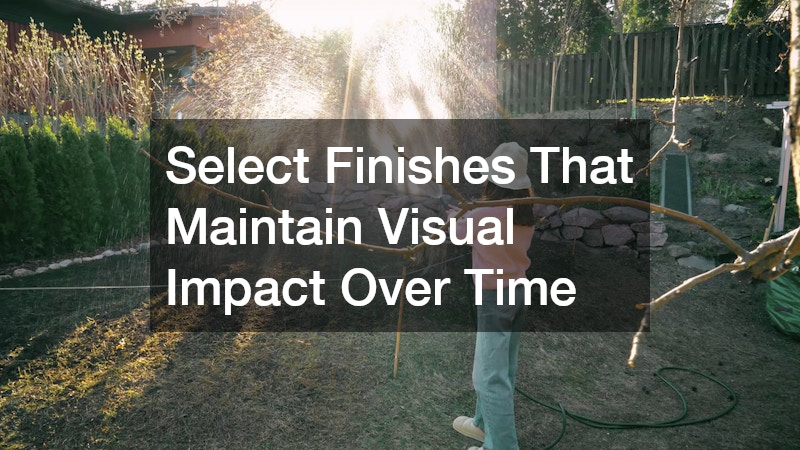 Select Finishes That Maintain Visual Impact Over Time