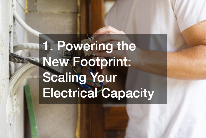 1. Powering the New Footprint: Scaling Your Electrical Capacity