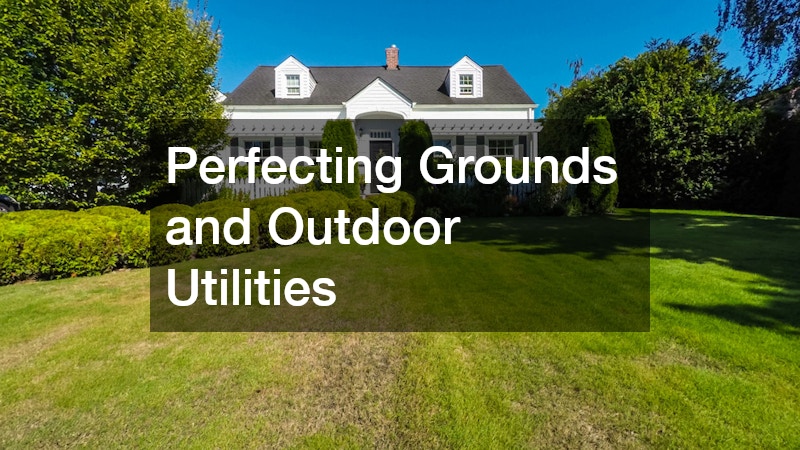 Perfecting Grounds and Outdoor Utilities