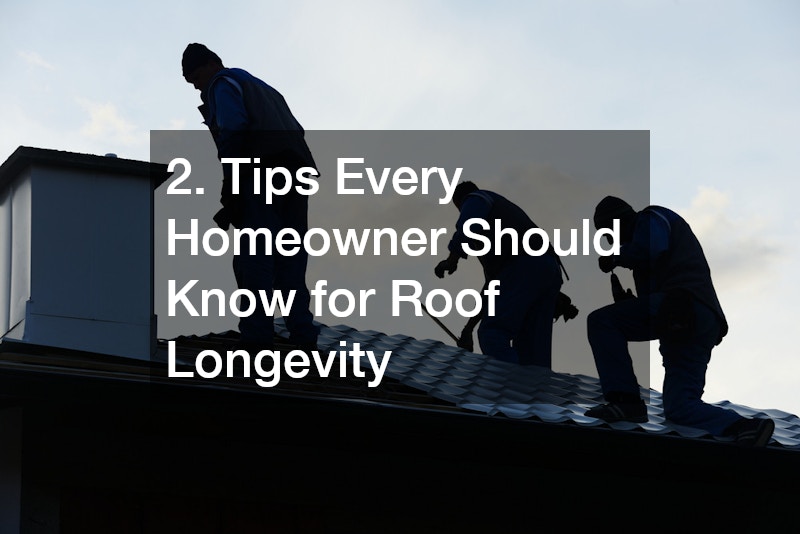 2. Tips Every Homeowner Should Know for Roof Longevity