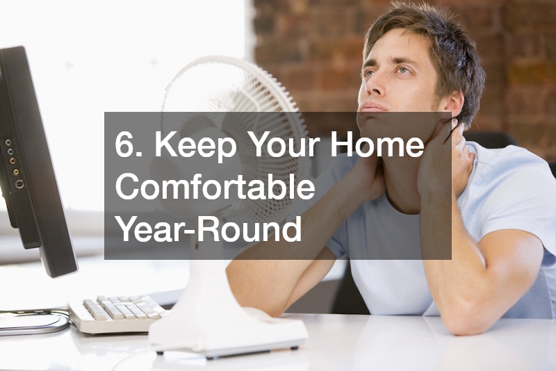 6. Keep Your Home Comfortable Year-Round