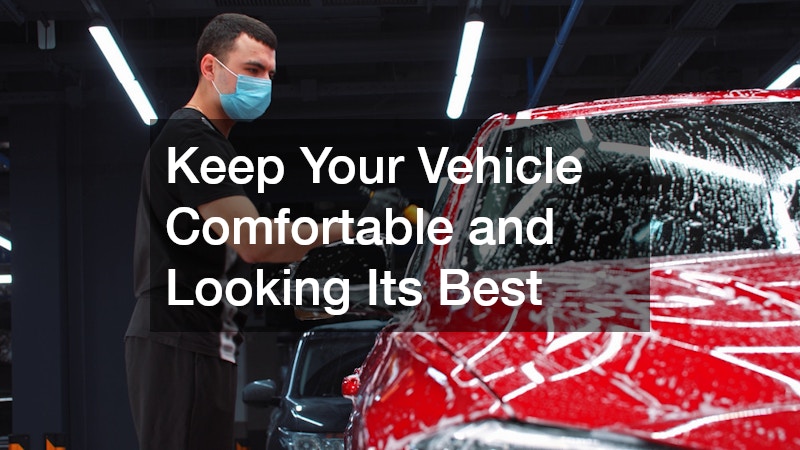 Keep Your Vehicle Comfortable and Looking Its Best
