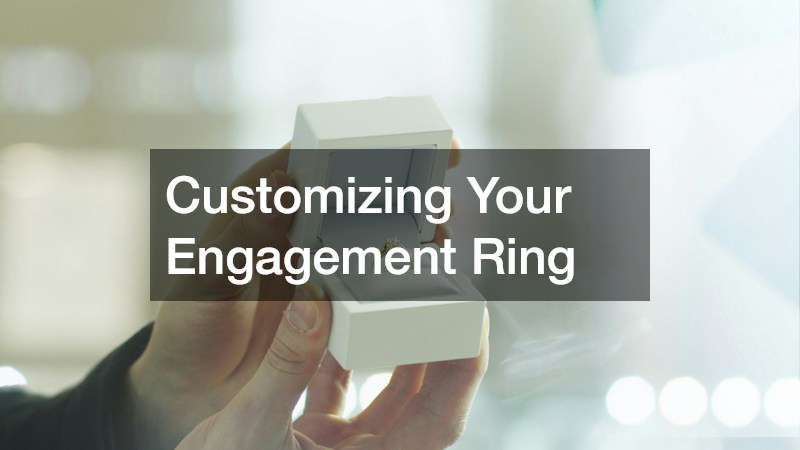 Customizing Your Engagement Ring