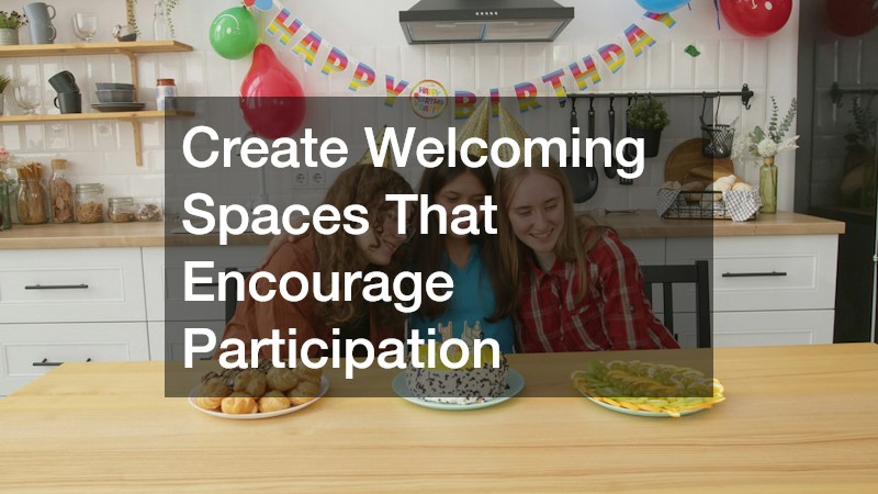 Create Welcoming Spaces That Encourage Participation