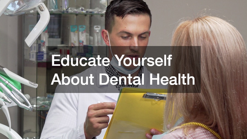 Educate Yourself About Dental Health