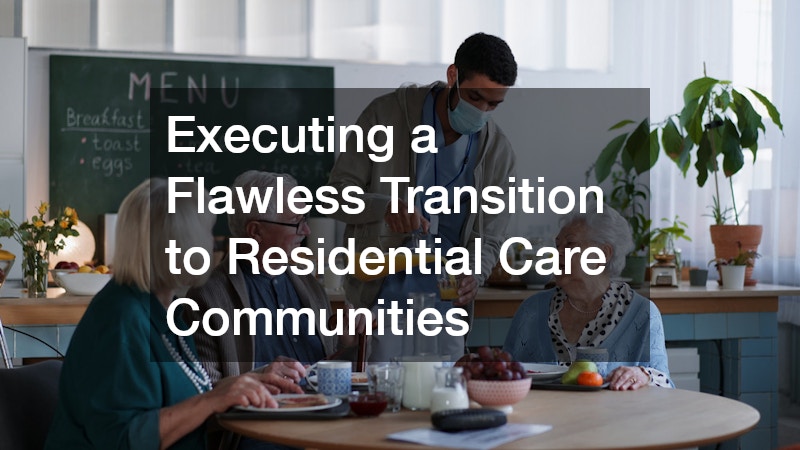 Executing a Flawless Transition to Residential Care Communities