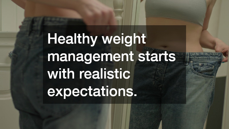 Healthy weight management starts with realistic expectations.