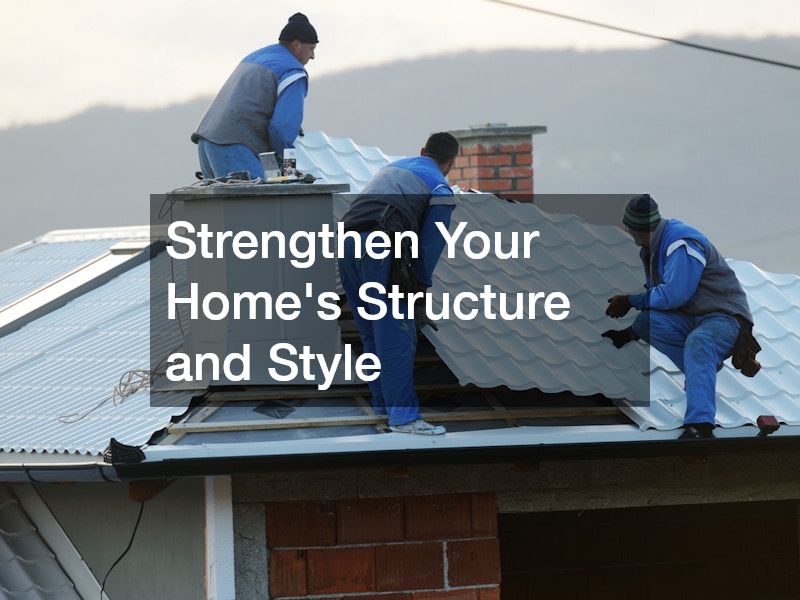 Strengthen Your Home’s Structure and Style