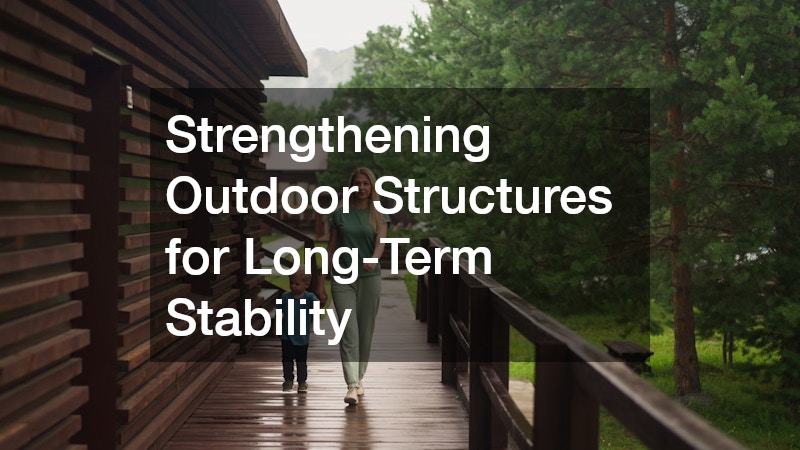 Strengthening Outdoor Structures for Long-Term Stability