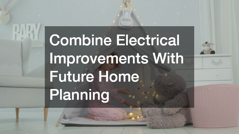 Combine Electrical Improvements With Future Home Planning