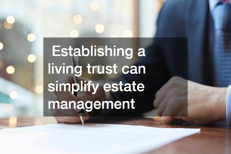 Establishing a living trust can simplify estate management