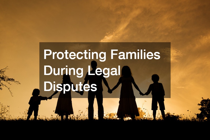Protecting Families During Legal Disputes