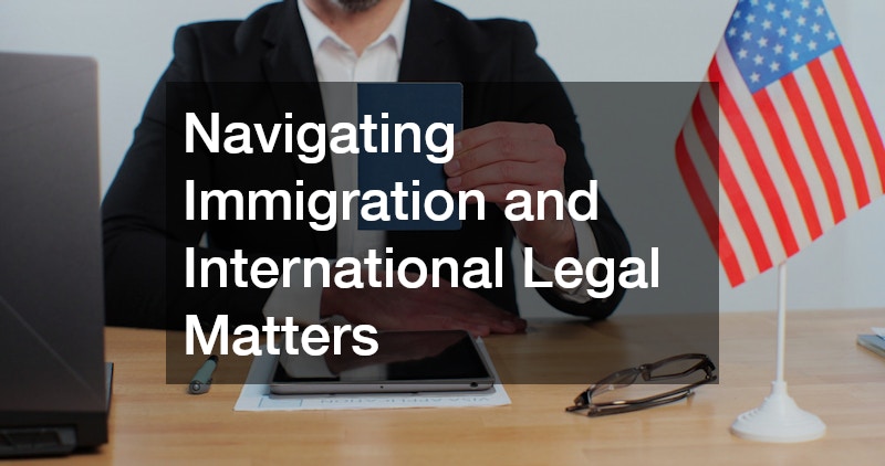 Navigating Immigration and International Legal Matters