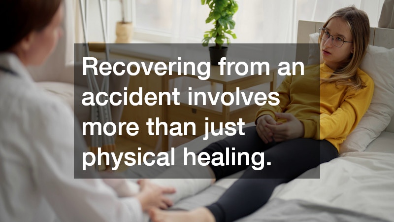 Recovering from an accident involves more than just physical healing.