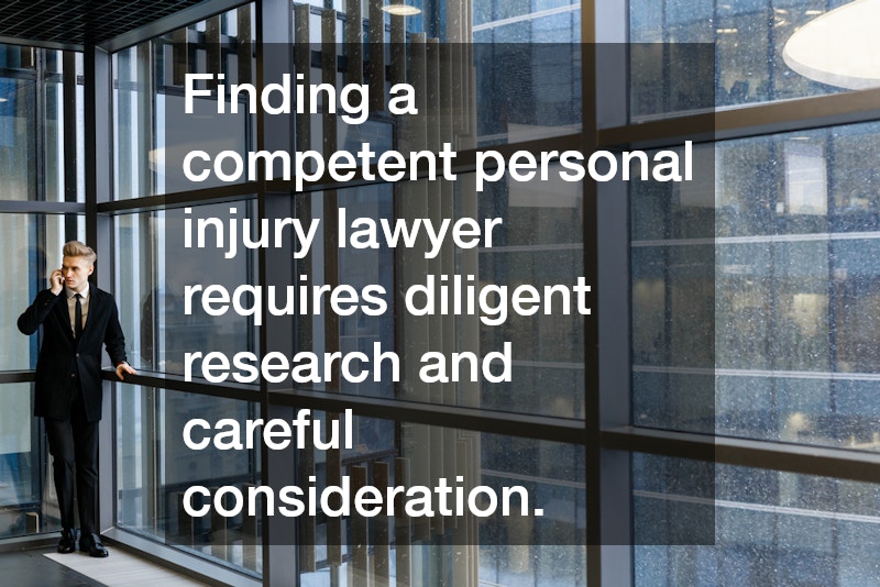 Finding a competent personal injury lawyer requires diligent research and careful consideration.