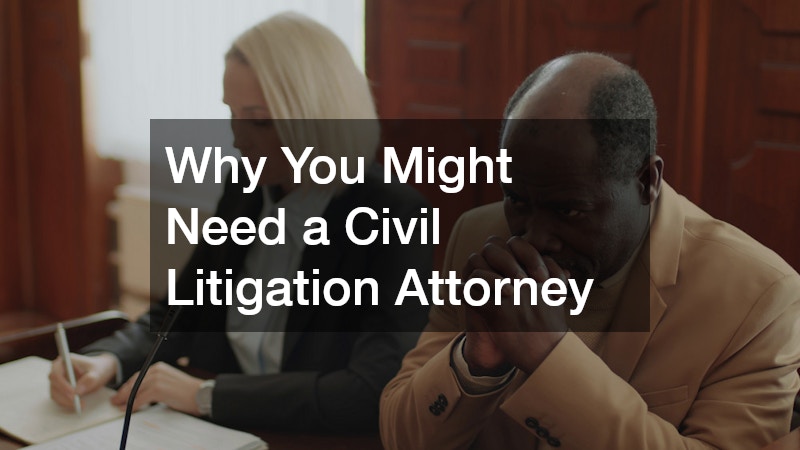 Why You Might Need a Civil Litigation Attorney