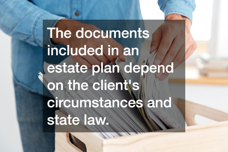 The documents included in an estate plan depend on the client