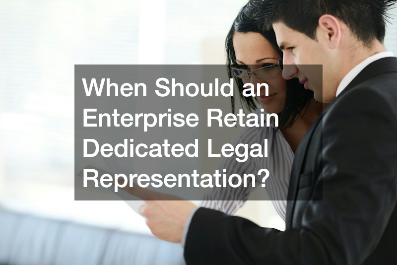 When Should an Enterprise Retain Dedicated Legal Representation?