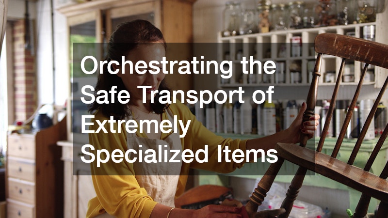 Orchestrating the Safe Transport of Extremely Specialized Items