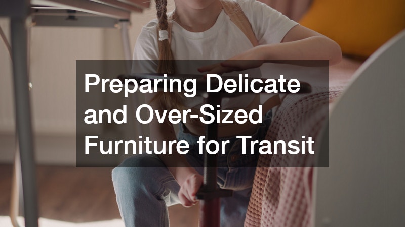 Preparing Delicate and Over-Sized Furniture for Transit