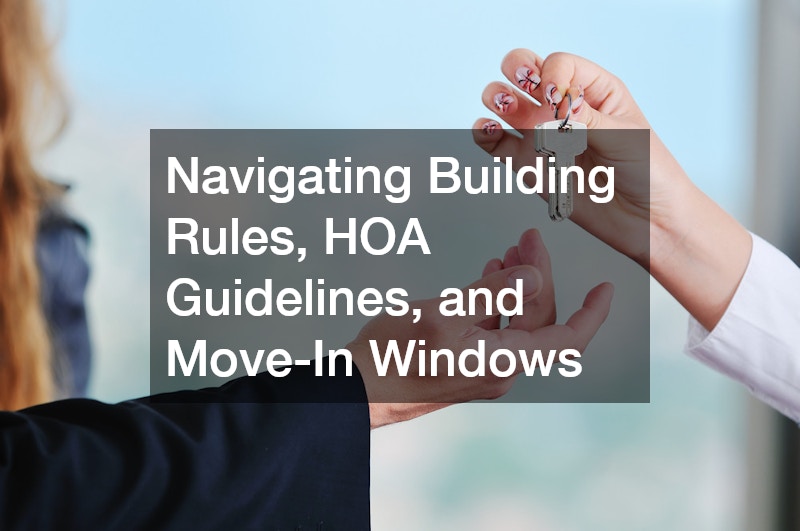 Navigating Building Rules, HOA Guidelines, and Move-In Windows
