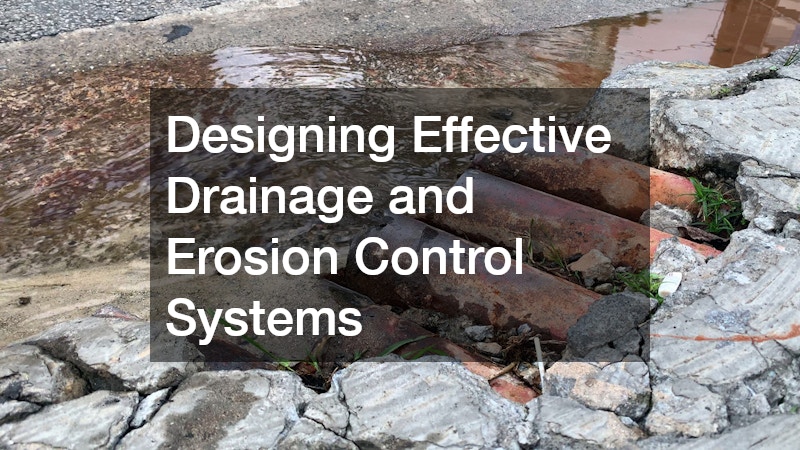 Designing Effective Drainage and Erosion Control Systems