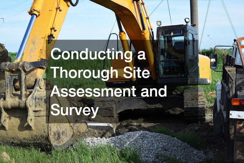 Conducting a Thorough Site Assessment and Survey