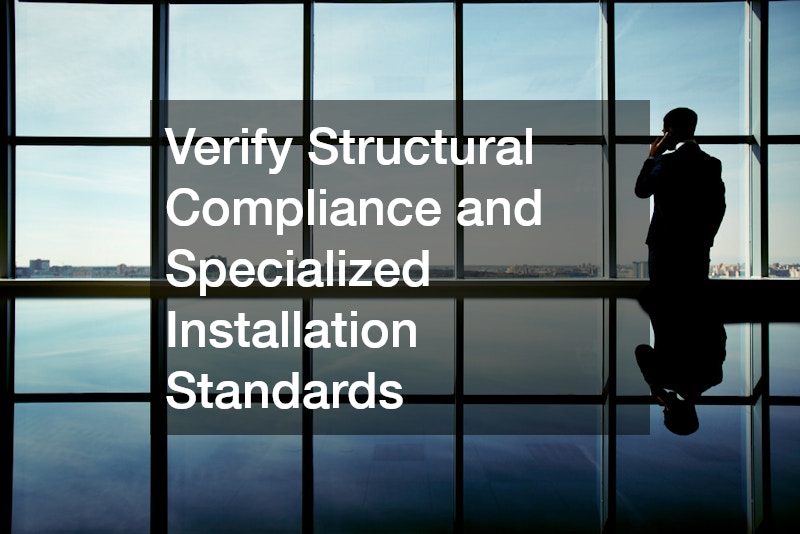 Verify Structural Compliance and Specialized Installation Standards