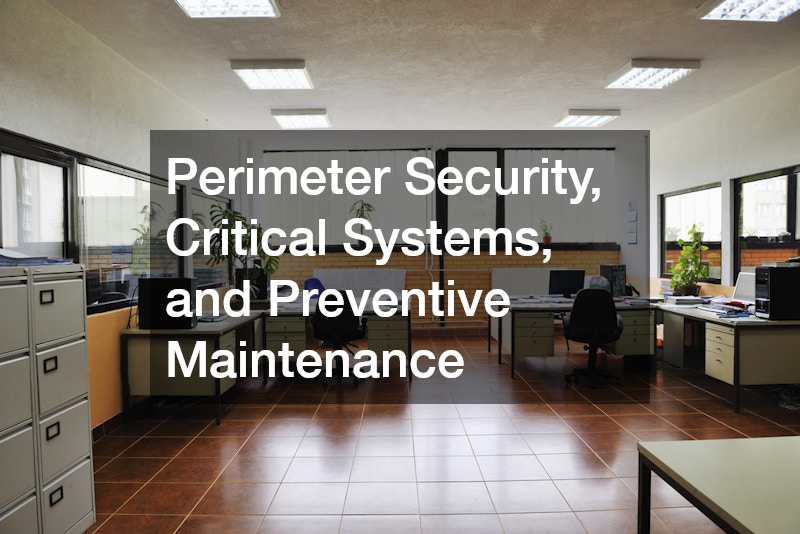 Perimeter Security, Critical Systems, and Preventive Maintenance