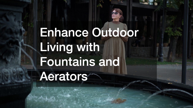 Enhance Outdoor Living with Fountains and Aerators