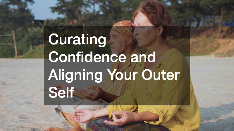 Curating Confidence and Aligning Your Outer Self