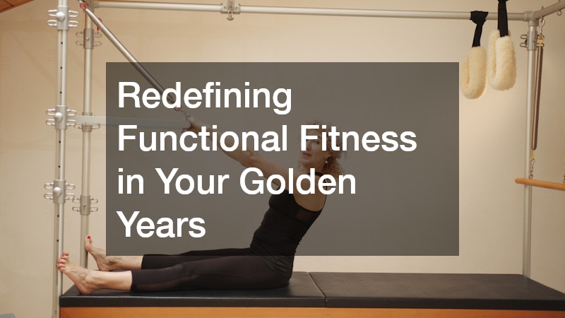 Redefining Functional Fitness in Your Golden Years