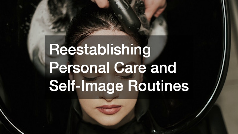 Reestablishing Personal Care and Self-Image Routines