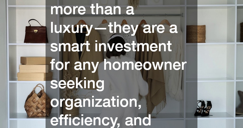 A closet designer is more than a luxury—they are a smart investment for any homeowner seeking organization, efficiency, and style.
