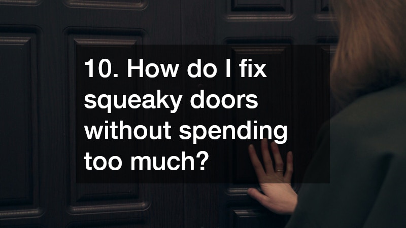 10. How do I fix squeaky doors without spending too much?