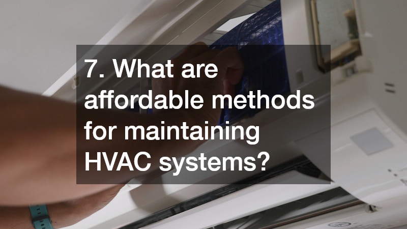7. What are affordable methods for maintaining HVAC systems?