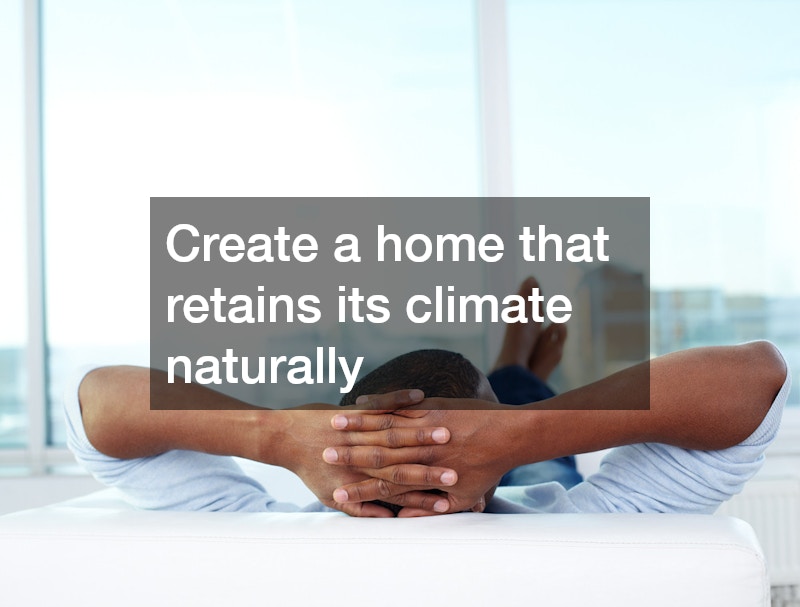 Create a home that retains its climate naturally